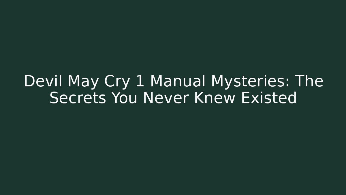 Devil May Cry 1 Manual Mysteries: The Secrets You Never Knew Existed