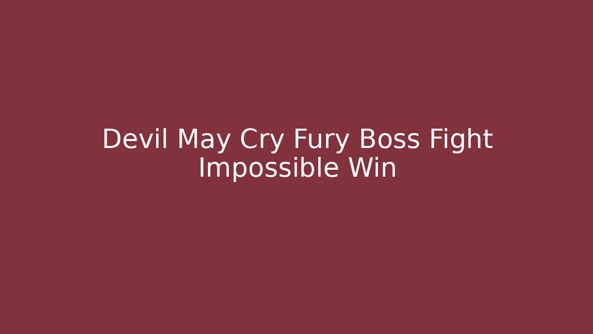 Devil May Cry Fury Boss Fight Impossible Win - Boomer Naturals