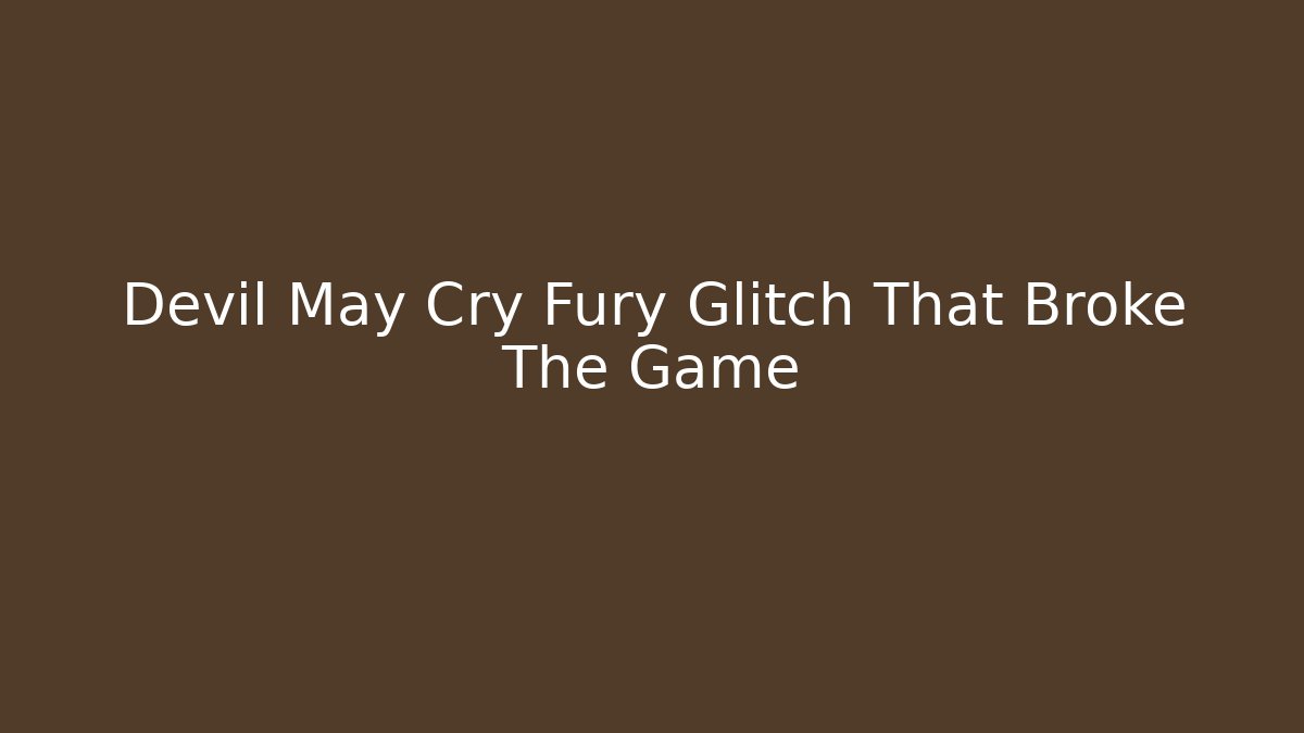 Devil May Cry Fury Glitch That Broke The Game - Boomer Naturals