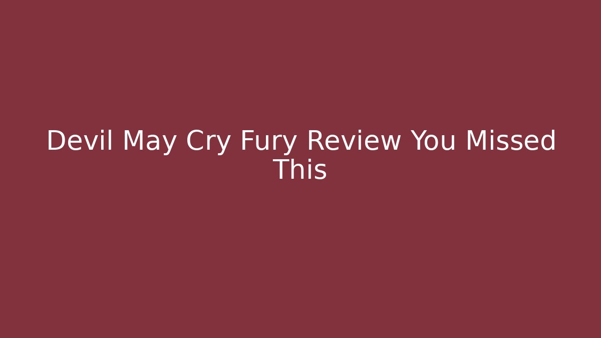 Devil May Cry Fury Review You Missed This