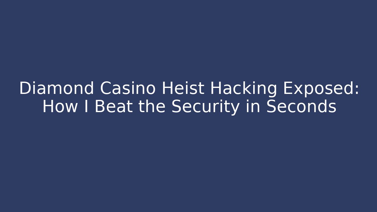 Diamond Casino Heist Hacking Exposed: How I Beat the Security in Seconds