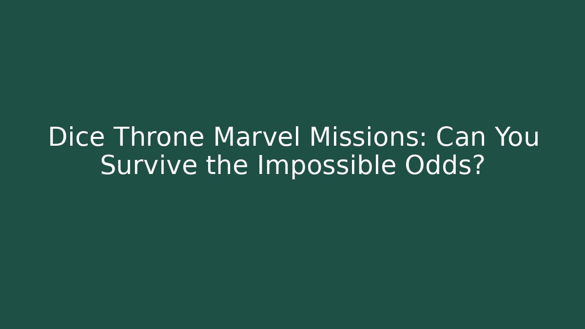 Dice Throne Marvel Missions: Can You Survive the Impossible Odds?