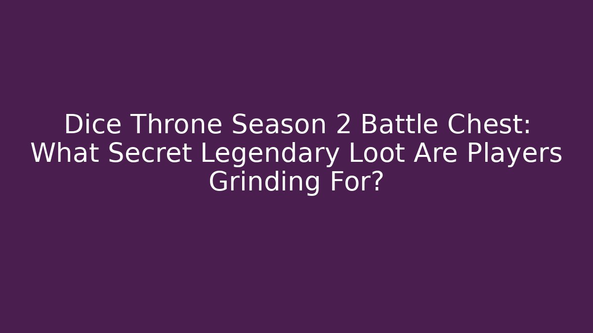 Dice Throne Season 2 Battle Chest: What Secret Legendary Loot Are Players Grinding For?