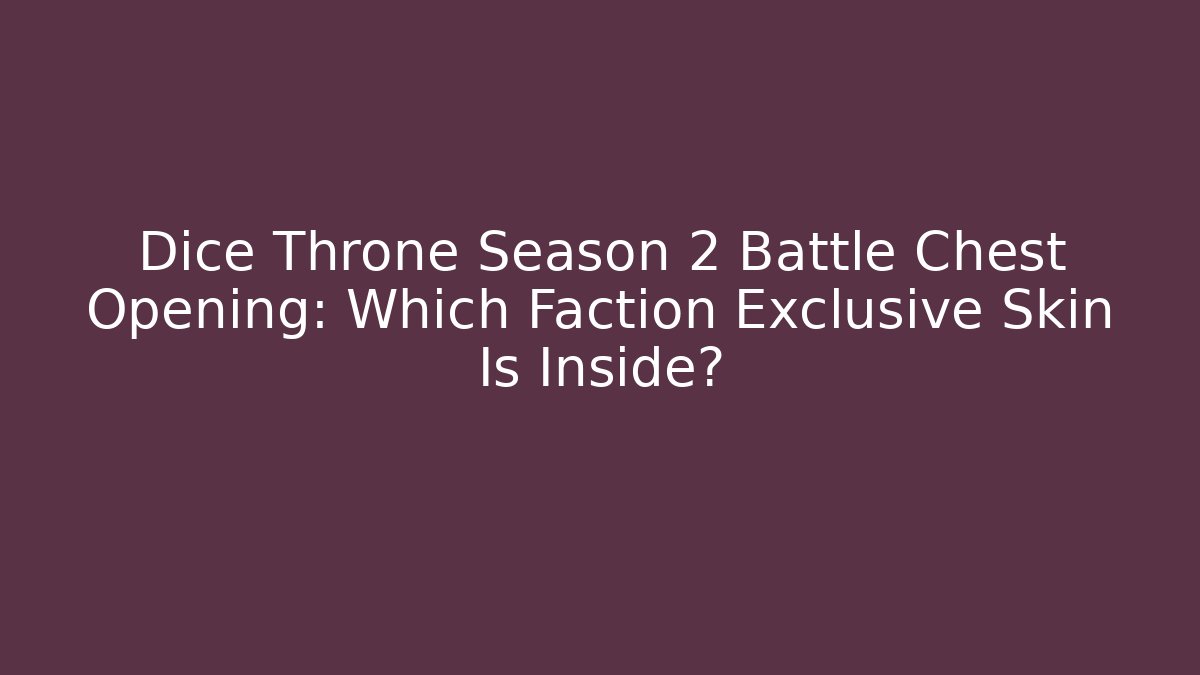 Dice Throne Season 2 Battle Chest Opening: Which Faction Exclusive Skin Is Inside?