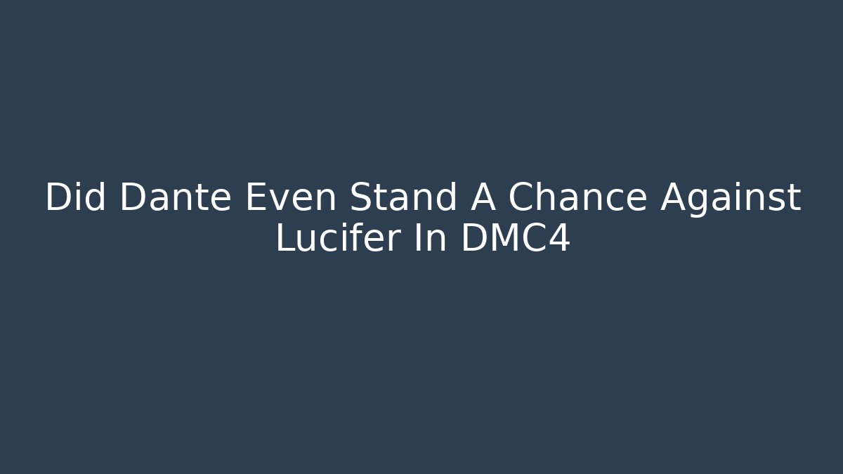 Did Dante Even Stand A Chance Against Lucifer In DMC4