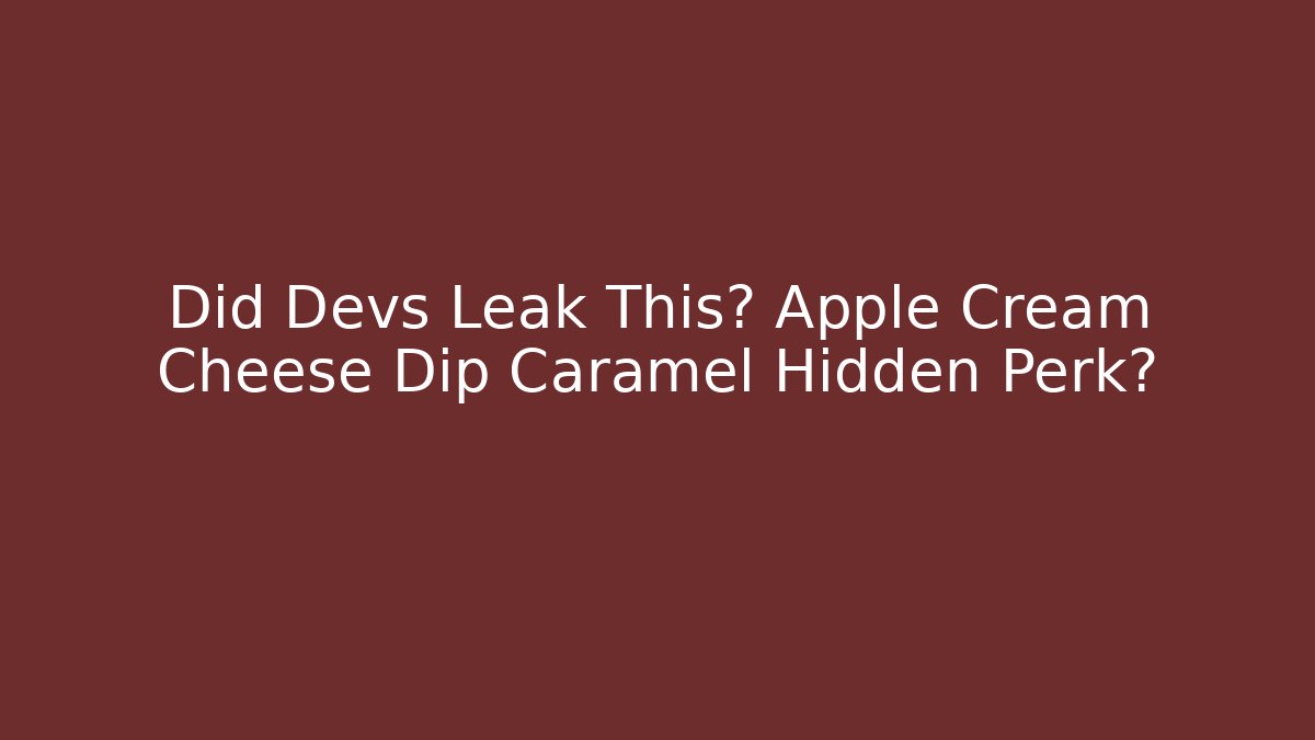 Did Devs Leak This? Apple Cream Cheese Dip Caramel Hidden Perk?