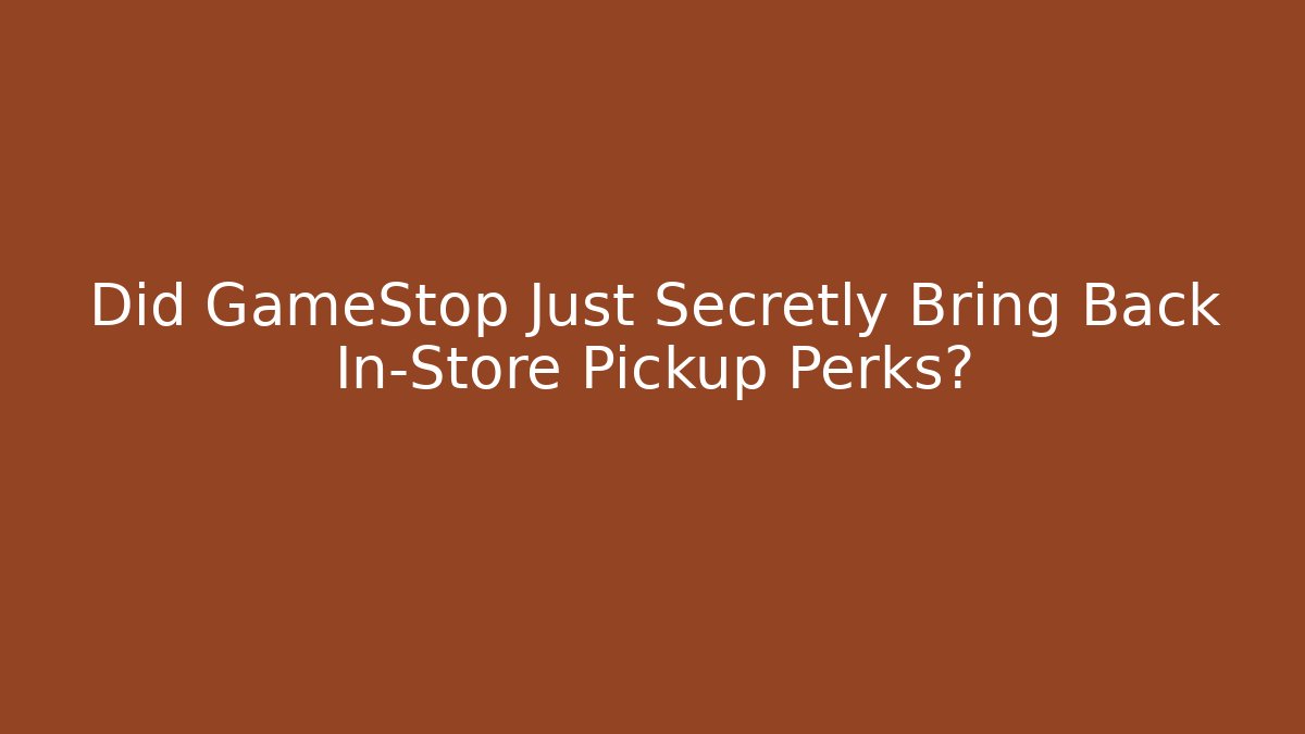 Did GameStop Just Secretly Bring Back In-Store Pickup Perks?