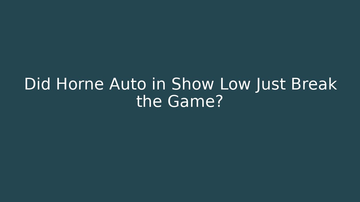 Did Horne Auto in Show Low Just Break the Game?
