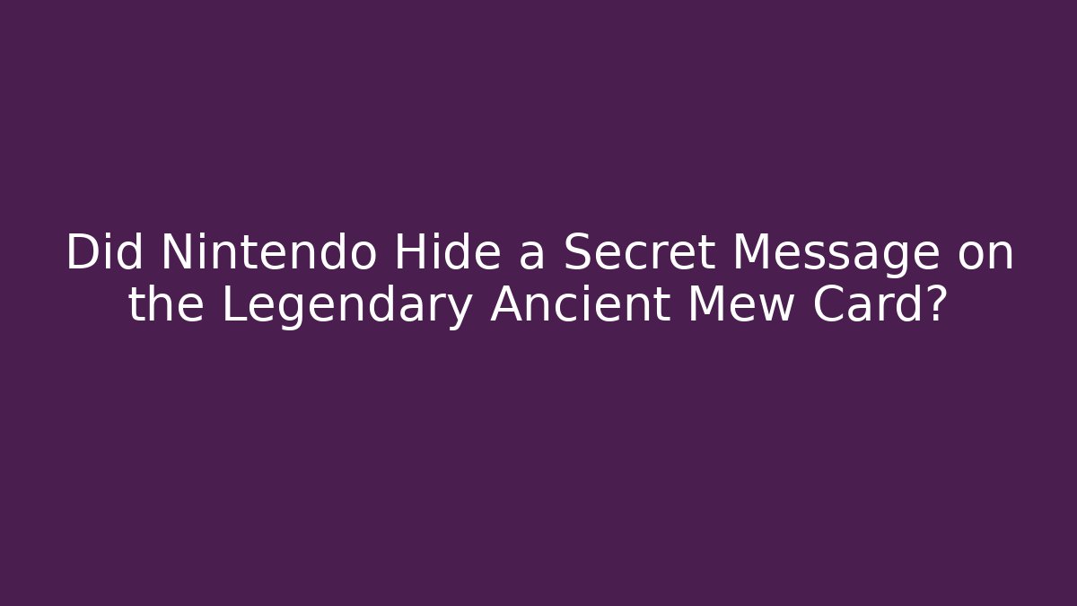 Did Nintendo Hide a Secret Message on the Legendary Ancient Mew Card?