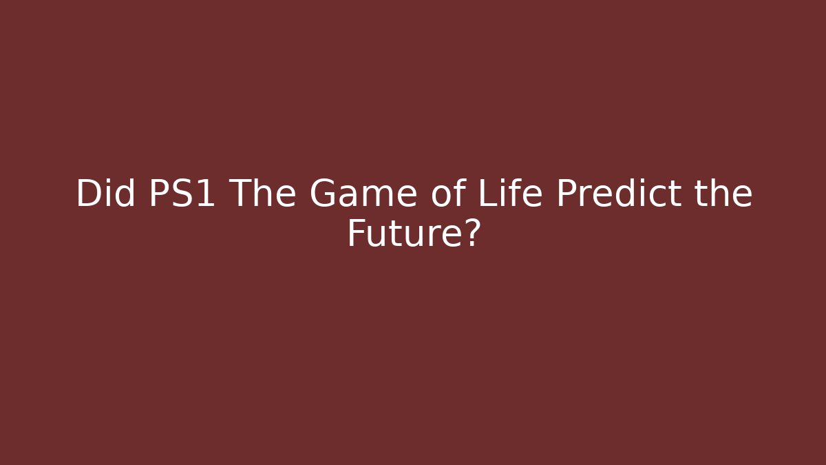 Did PS1 The Game of Life Predict the Future? - Boomer Naturals