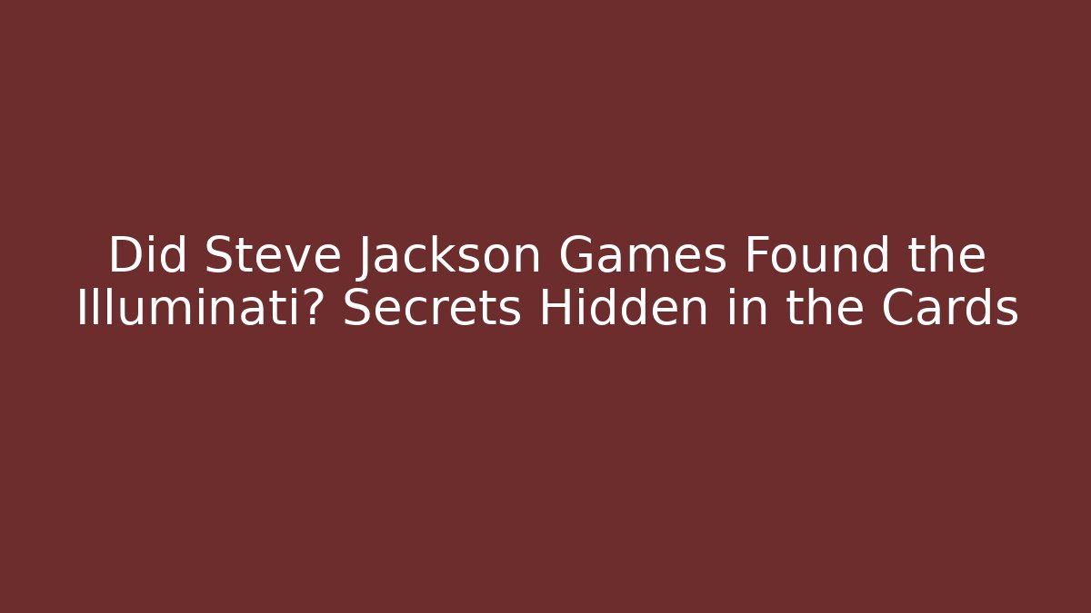 Did Steve Jackson Games Found the Illuminati? Secrets Hidden in the Cards