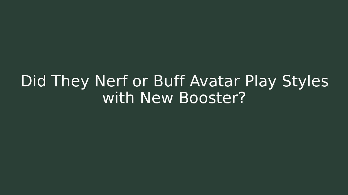 Did They Nerf or Buff Avatar Play Styles with New Booster?