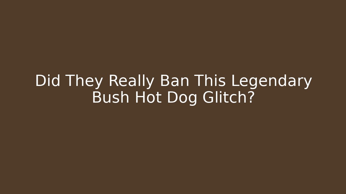 Did They Really Ban This Legendary Bush Hot Dog Glitch?