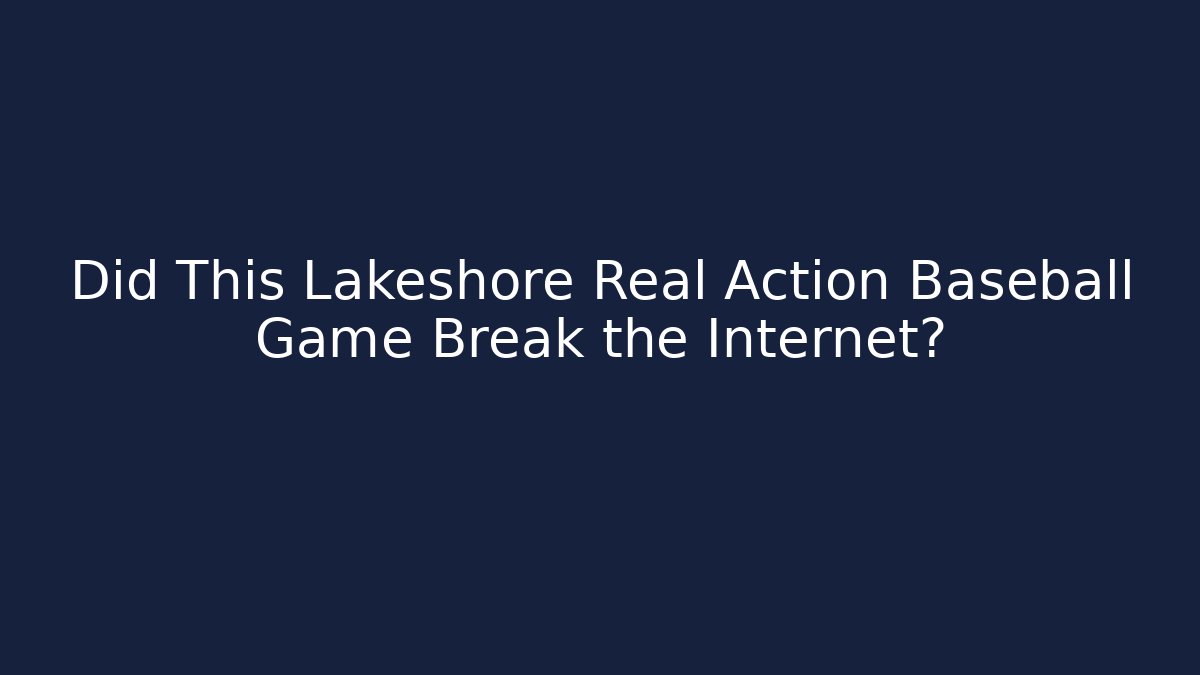 Did This Lakeshore Real Action Baseball Game Break the Internet?