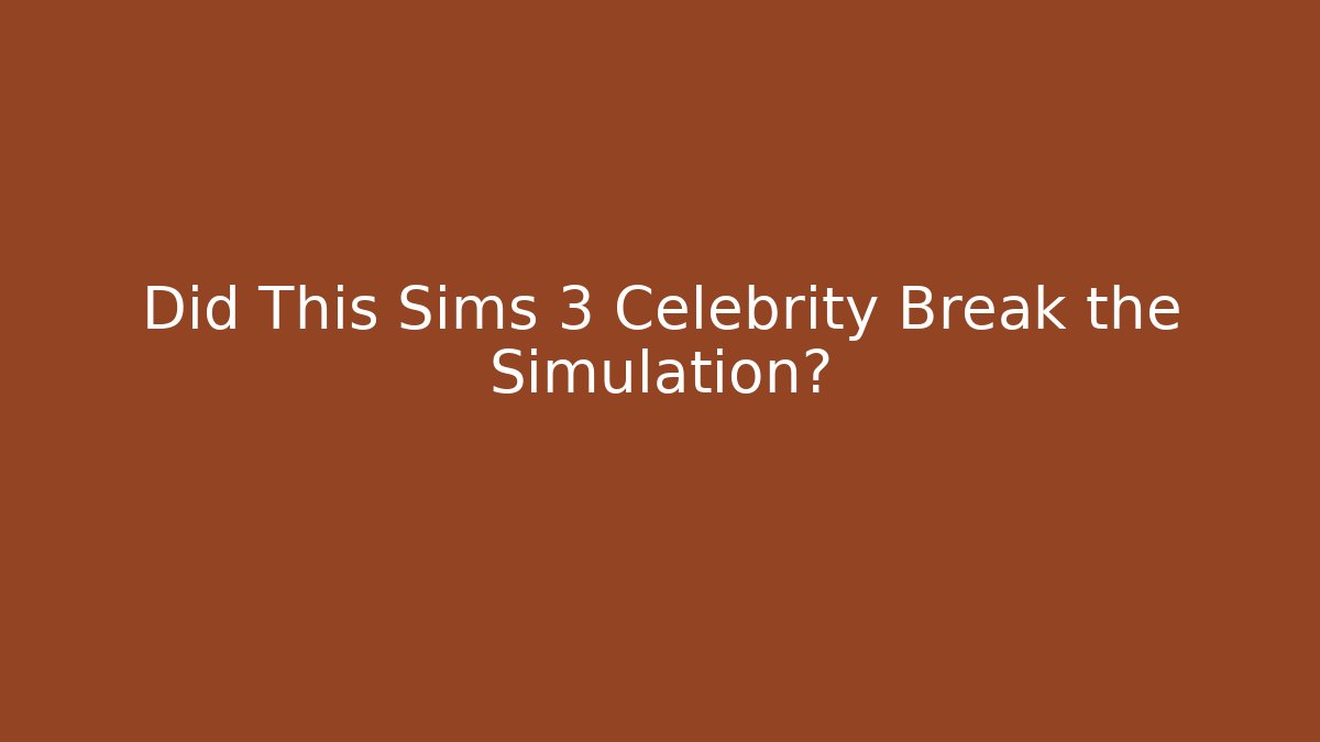 Did This Sims 3 Celebrity Break the Simulation?