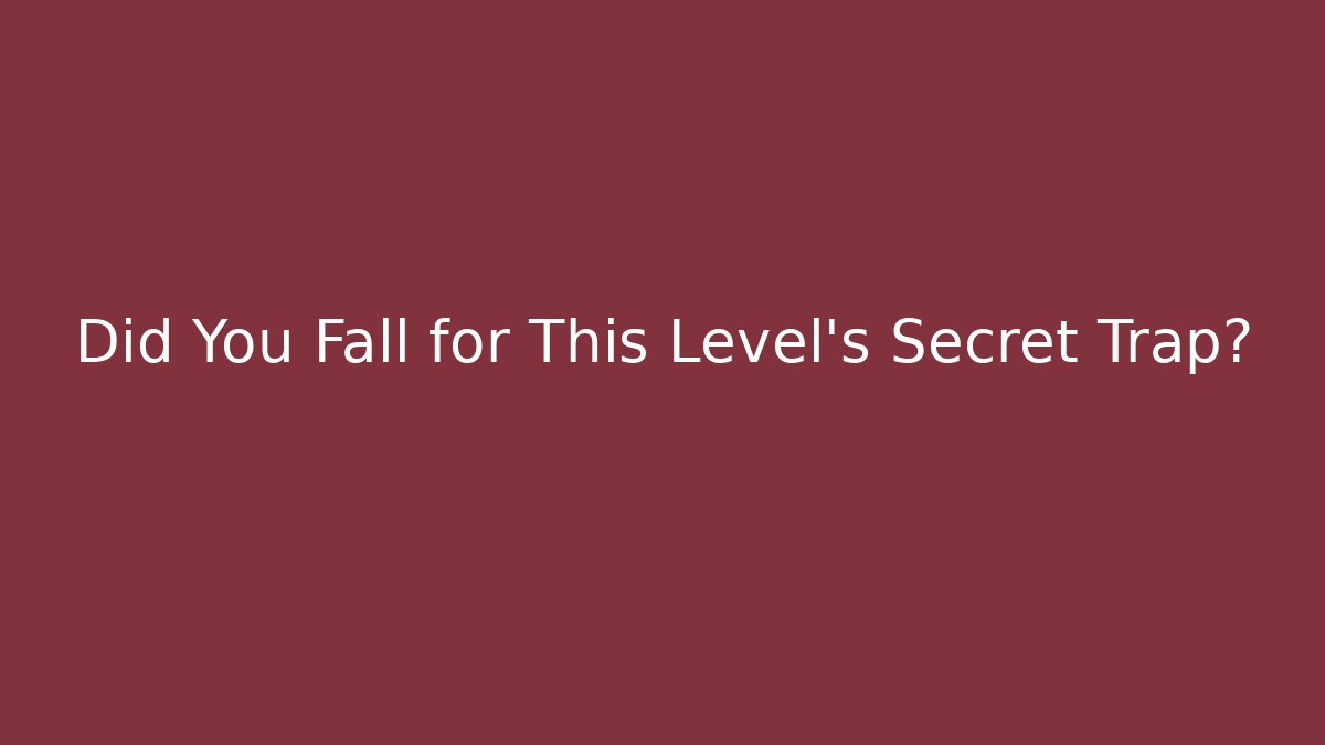 Did You Fall for This Level's Secret Trap?