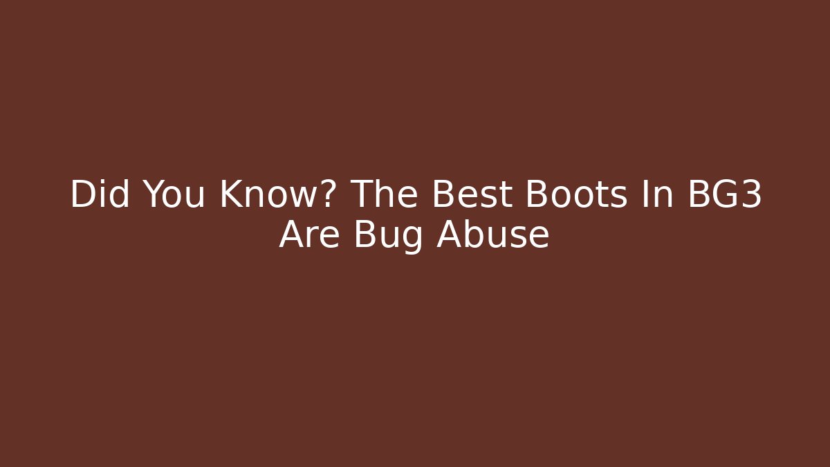 Did You Know? The Best Boots In BG3 Are Bug Abuse