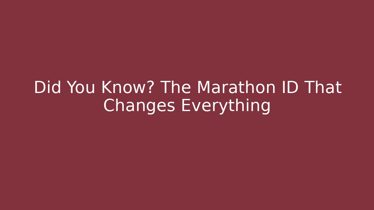 Did You Know? The Marathon ID That Changes Everything
