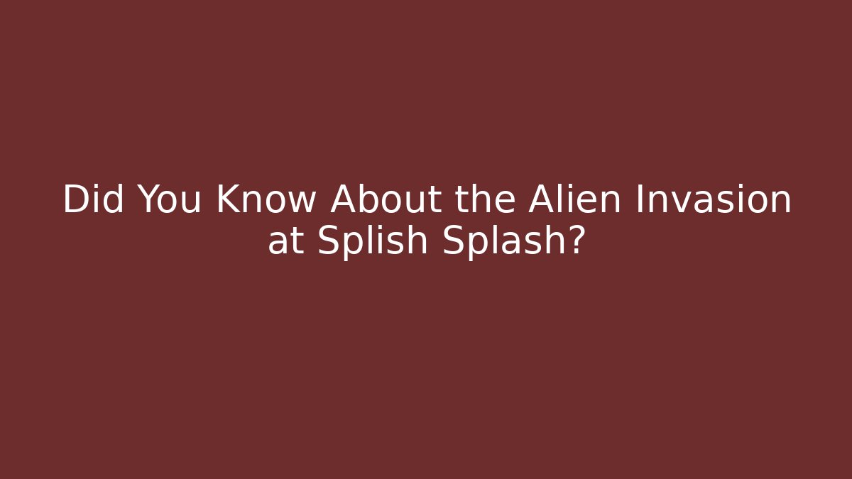 Did You Know About the Alien Invasion at Splish Splash?