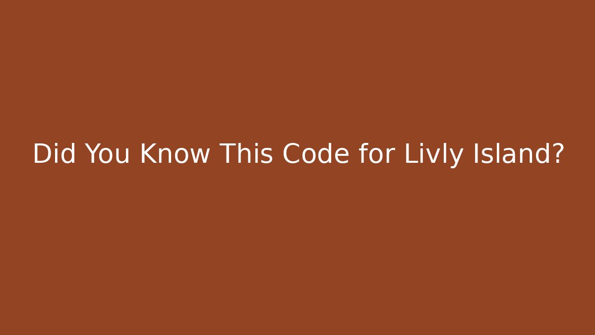 Did You Know This Code for Livly Island?