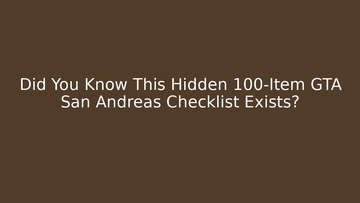 Did You Know This Hidden 100-Item GTA San Andreas Checklist Exists?