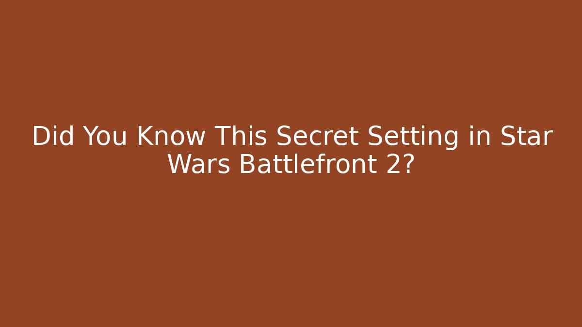 Did You Know This Secret Setting in Star Wars Battlefront 2?