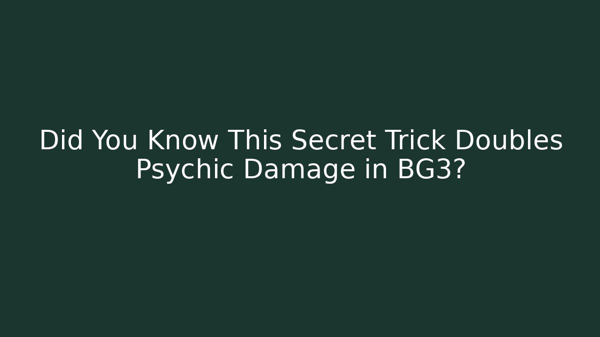 Did You Know This Secret Trick Doubles Psychic Damage in BG3?