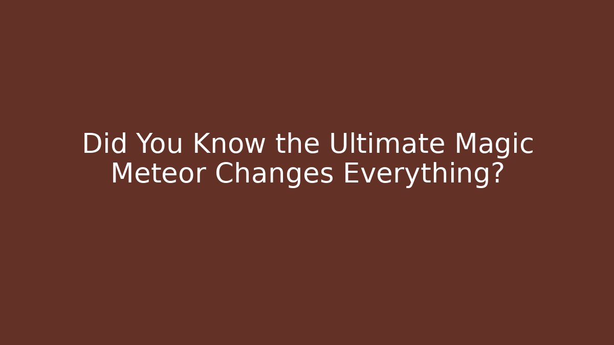 Did You Know the Ultimate Magic Meteor Changes Everything? - Boomer Naturals