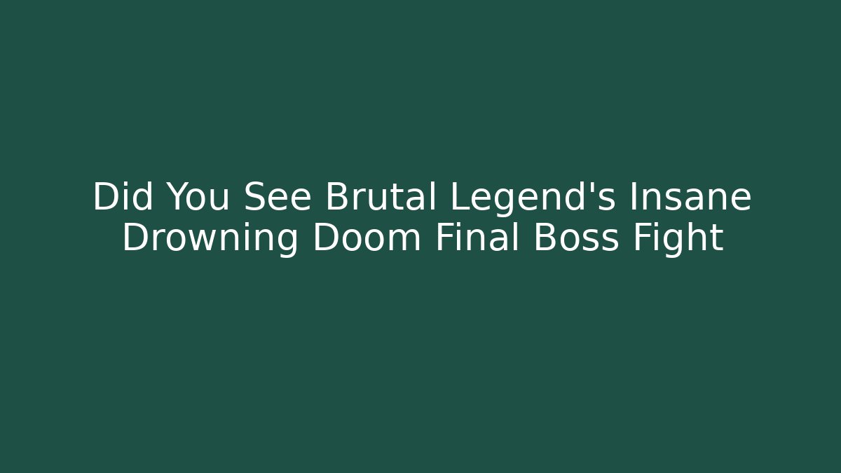 Did You See Brutal Legend's Insane Drowning Doom Final Boss Fight