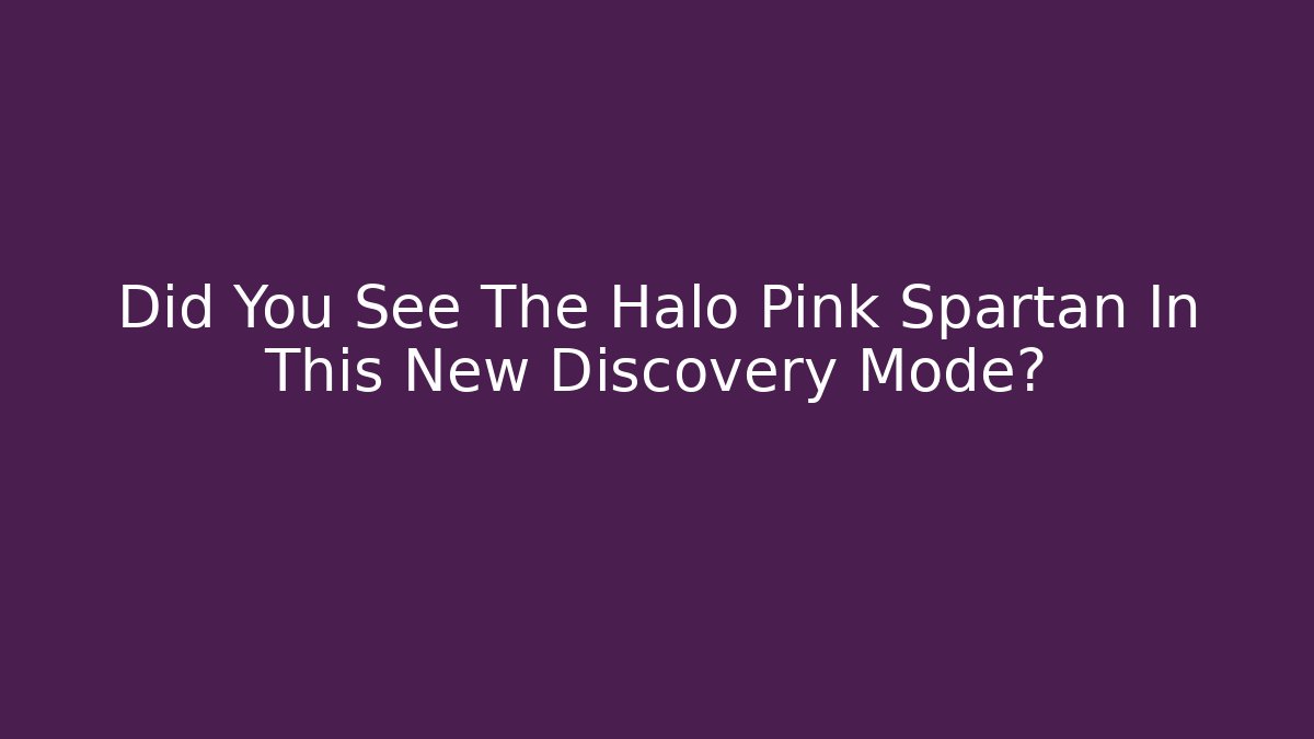 Did You See The Halo Pink Spartan In This New Discovery Mode?