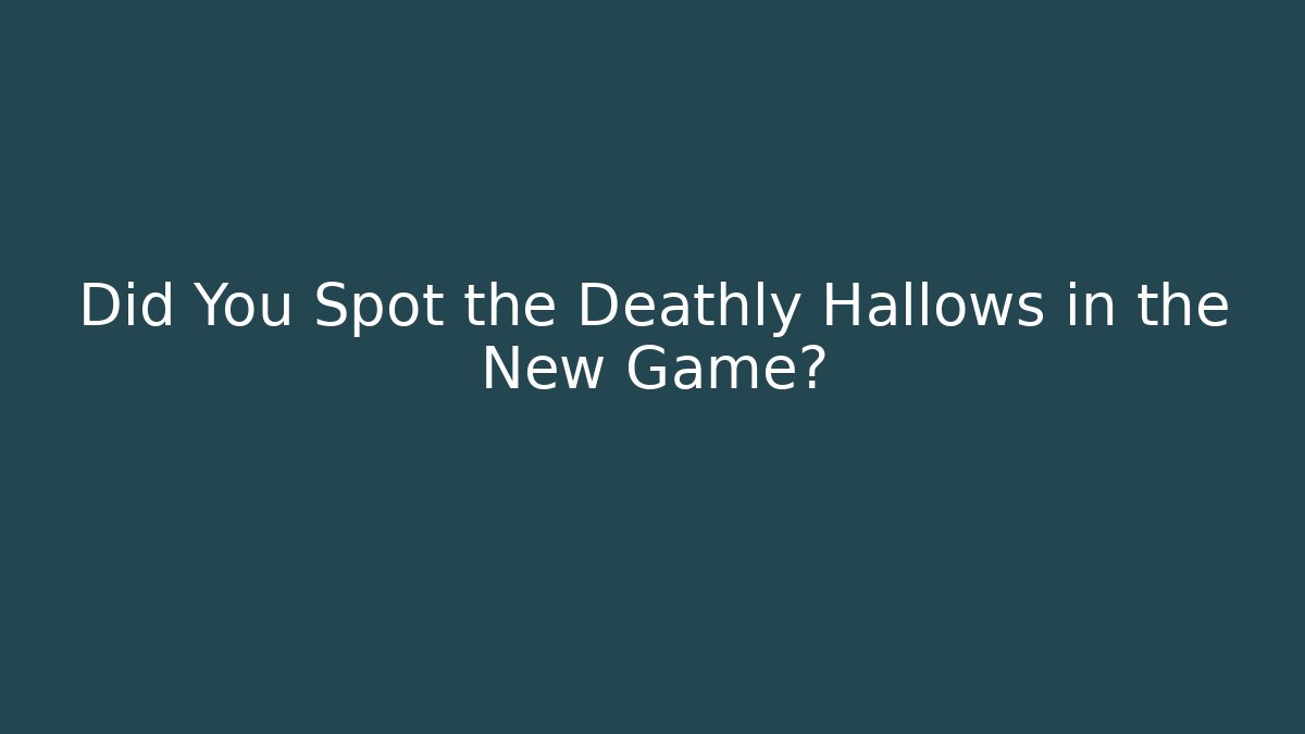 Did You Spot the Deathly Hallows in the New Game?