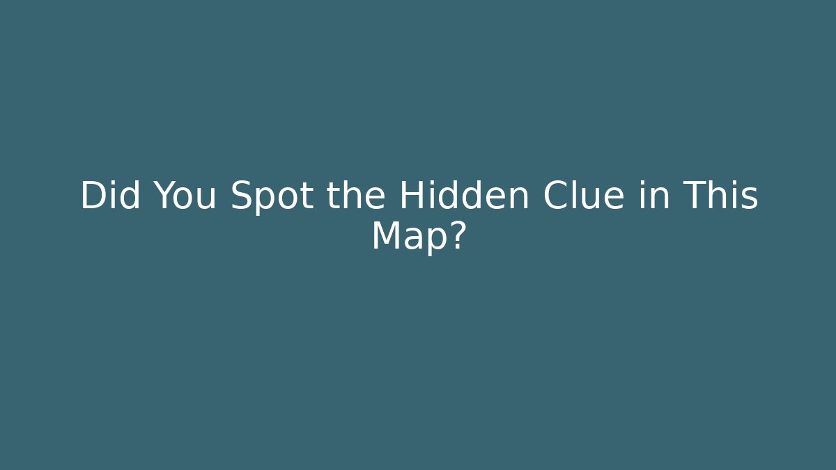 Did You Spot the Hidden Clue in This Map?