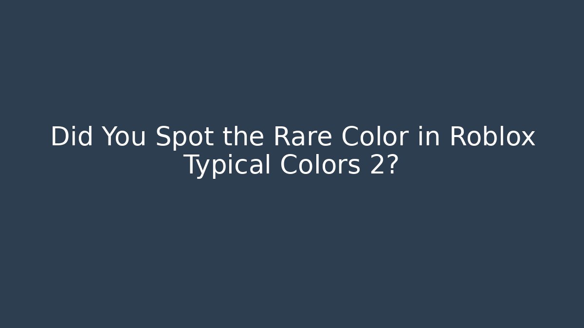 Did You Spot the Rare Color in Roblox Typical Colors 2?