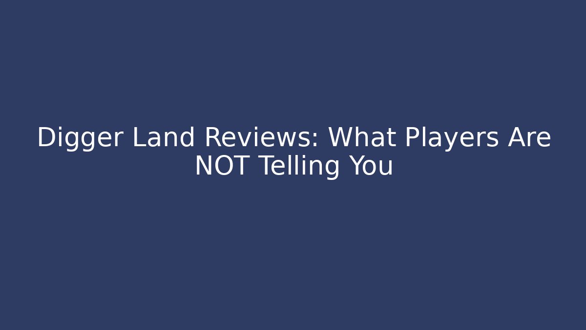 Digger Land Reviews: What Players Are NOT Telling You