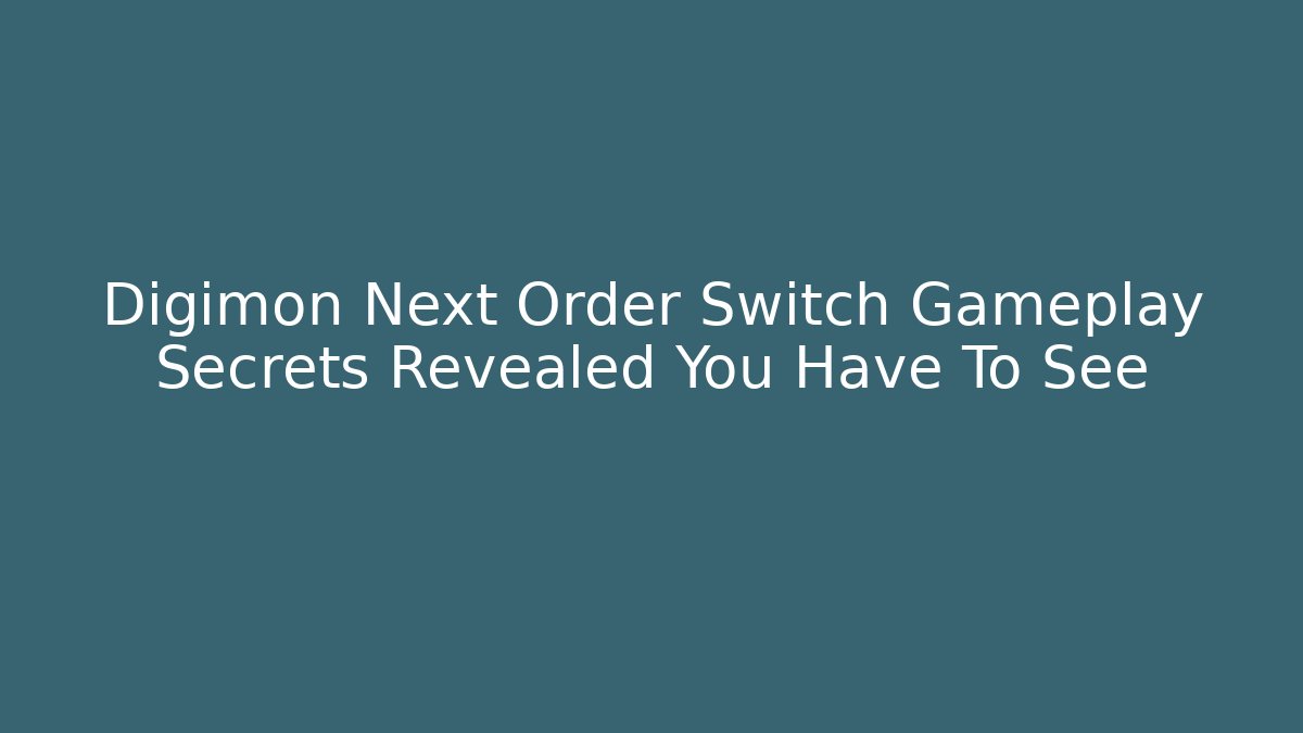 Digimon Next Order Switch Gameplay Secrets Revealed You Have To See