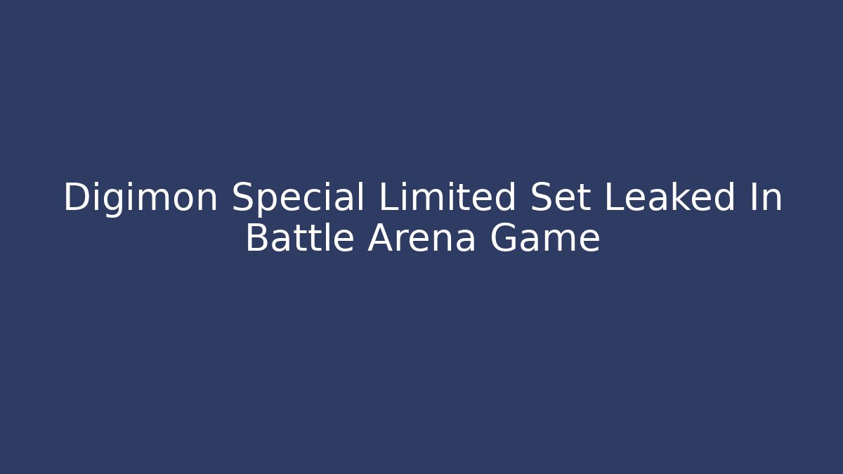 Digimon Special Limited Set Leaked In Battle Arena Game