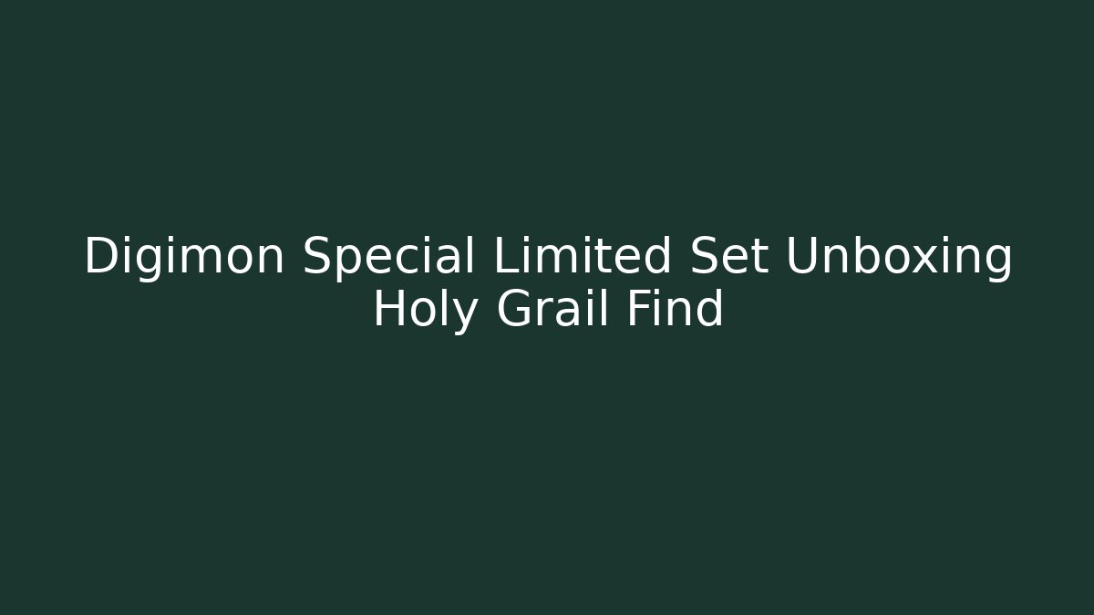 Digimon Special Limited Set Unboxing Holy Grail Find