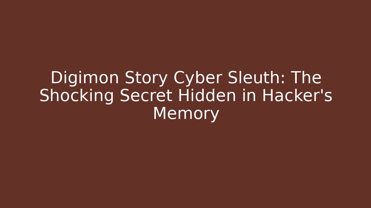 Digimon Story Cyber Sleuth: The Shocking Secret Hidden in Hacker's Memory