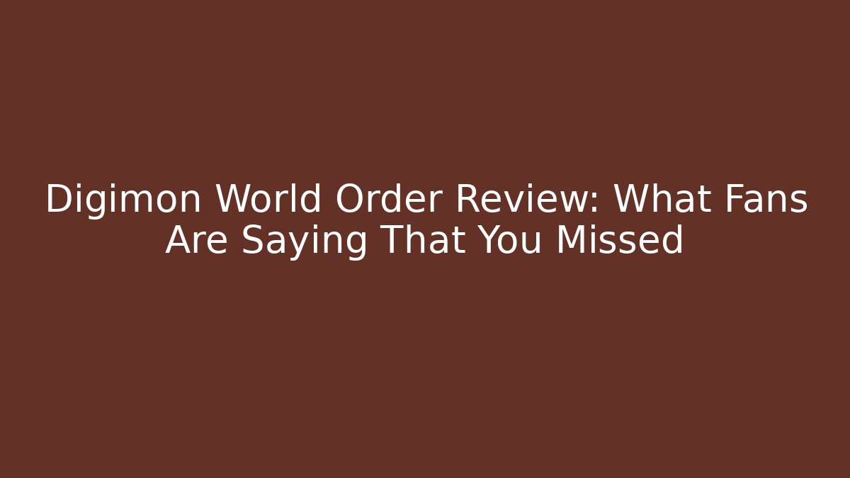 Digimon World Order Review: What Fans Are Saying That You Missed