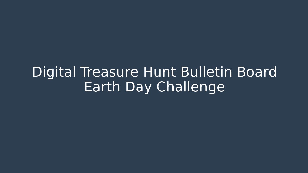 Digital Treasure Hunt Bulletin Board Earth Day Challenge