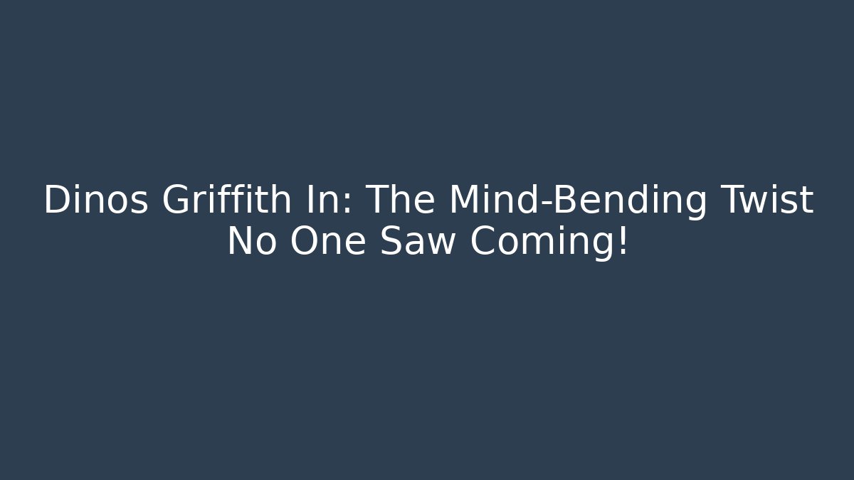 Dinos Griffith In: The Mind-Bending Twist No One Saw Coming!