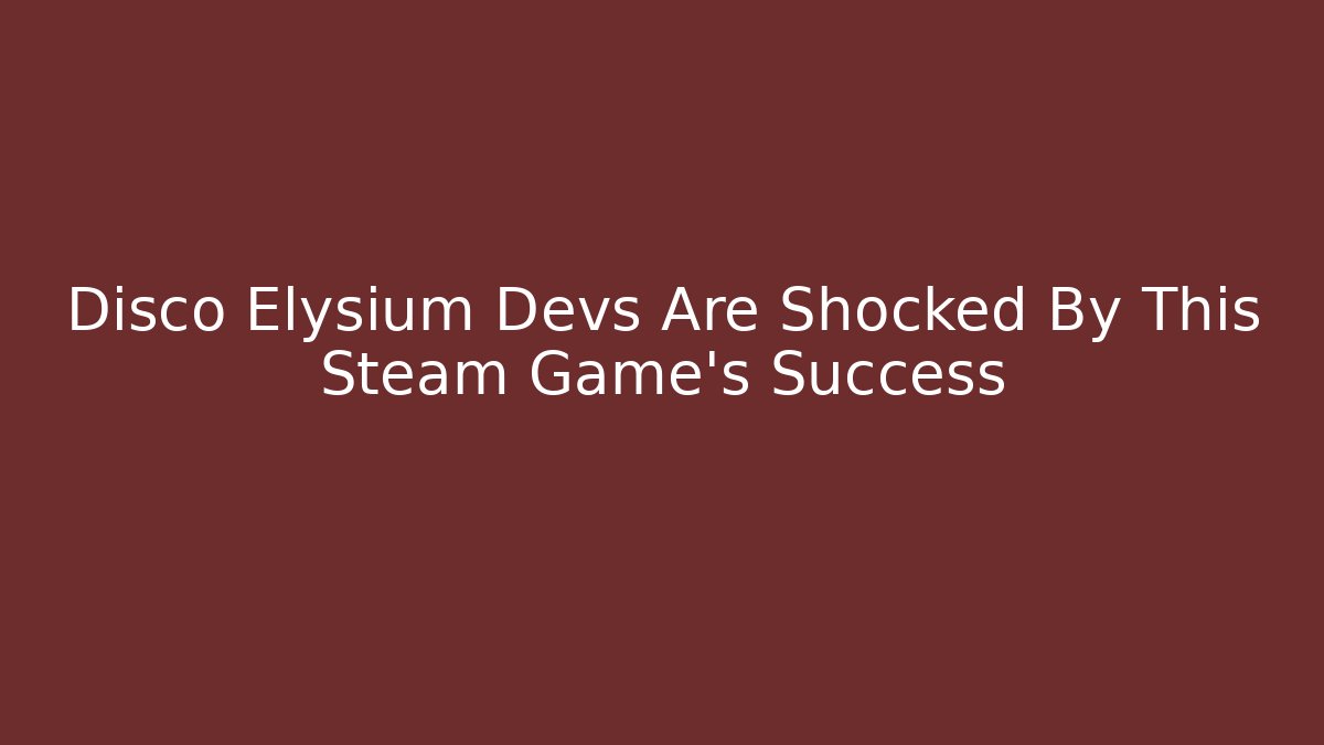Disco Elysium Devs Are Shocked By This Steam Game’s Success