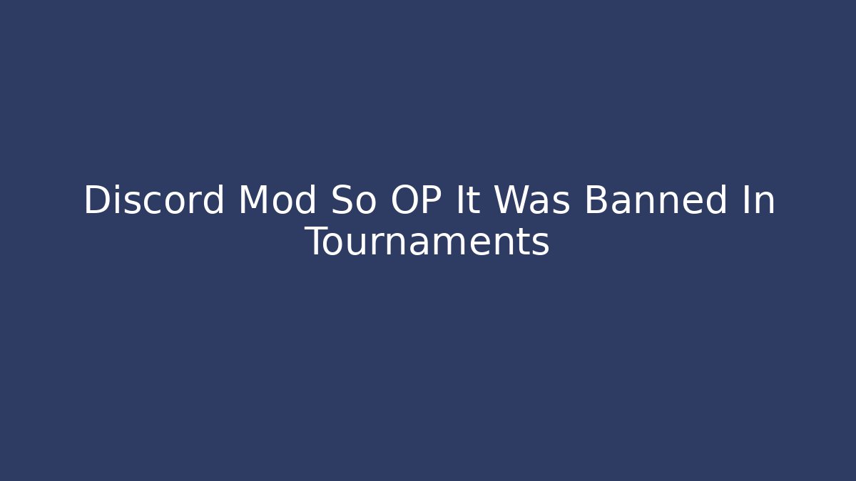 Discord Mod So OP It Was Banned In Tournaments