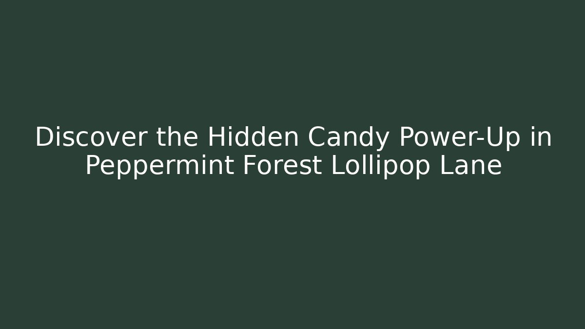 Discover the Hidden Candy Power-Up in Peppermint Forest Lollipop Lane