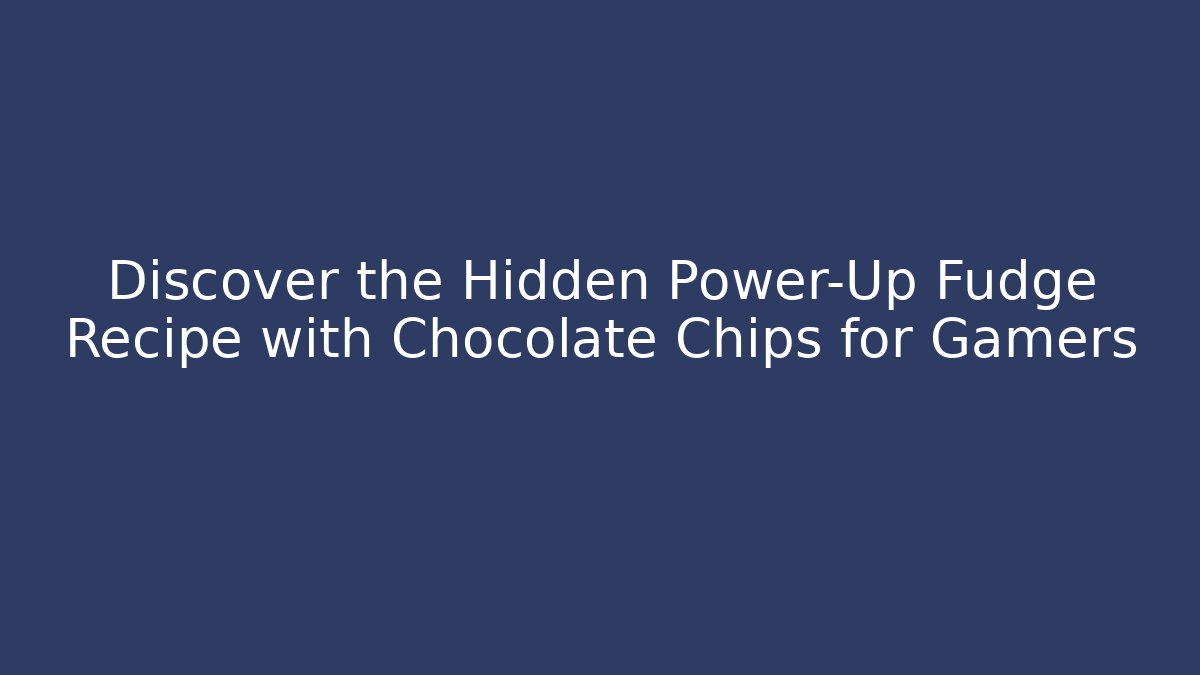 Discover the Hidden Power-Up Fudge Recipe with Chocolate Chips for Gamers