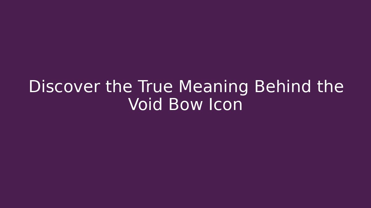 Discover the True Meaning Behind the Void Bow Icon