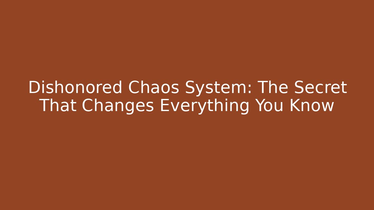 Dishonored Chaos System: The Secret That Changes Everything You Know