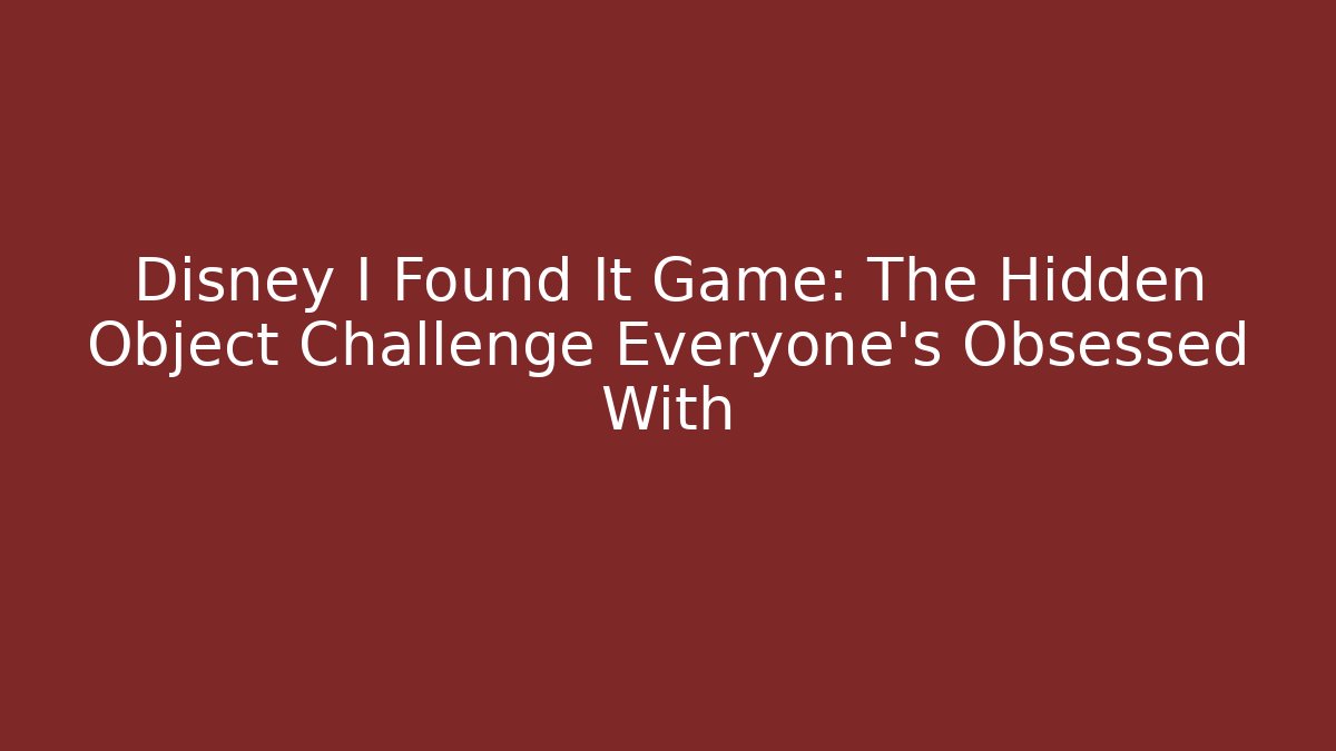 Disney I Found It Game: The Hidden Object Challenge Everyone’s Obsessed With