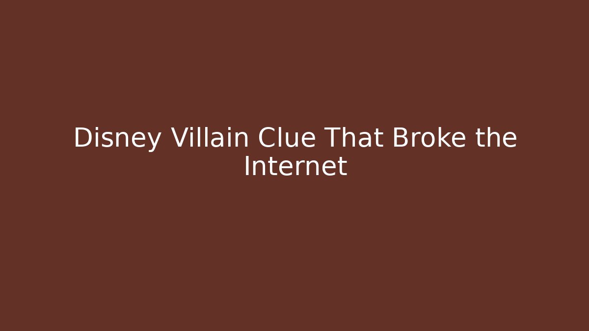 Disney Villain Clue That Broke the Internet