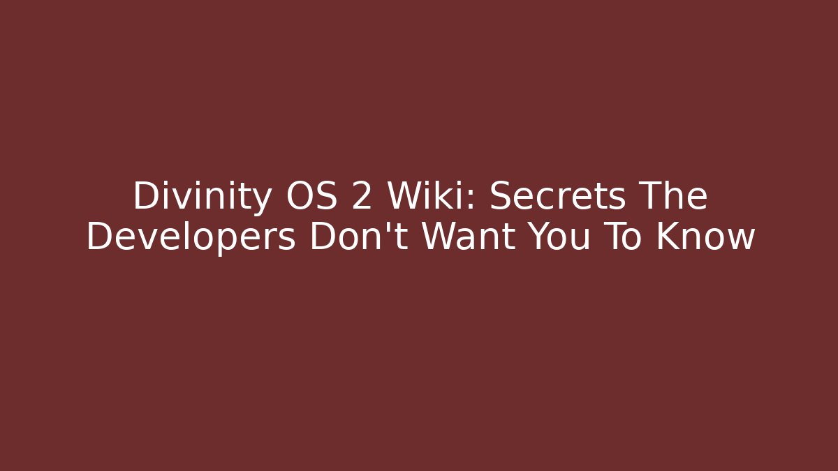 Divinity OS 2 Wiki: Secrets The Developers Don’t Want You To Know
